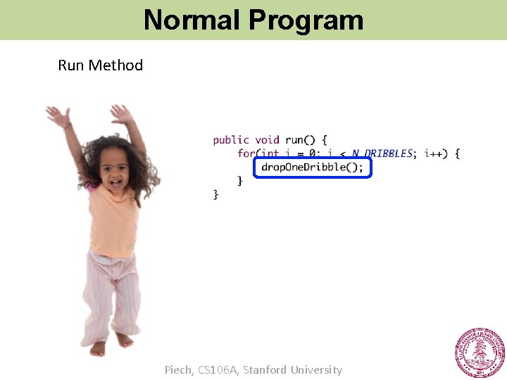 Normal Program Run Method Piech, CS 106 A, Stanford University 