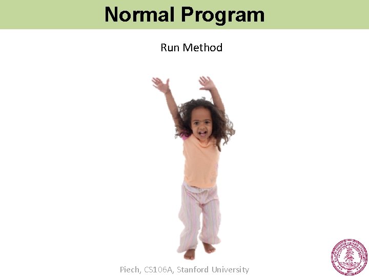 Normal Program Run Method Piech, CS 106 A, Stanford University 