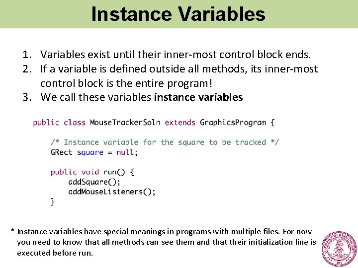 Instance Variables 1. Variables exist until their inner-most control block ends. 2. If a