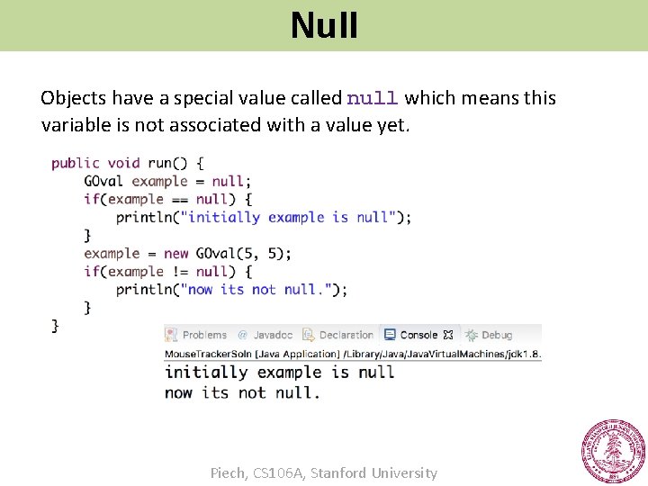 Null Objects have a special value called null which means this variable is not