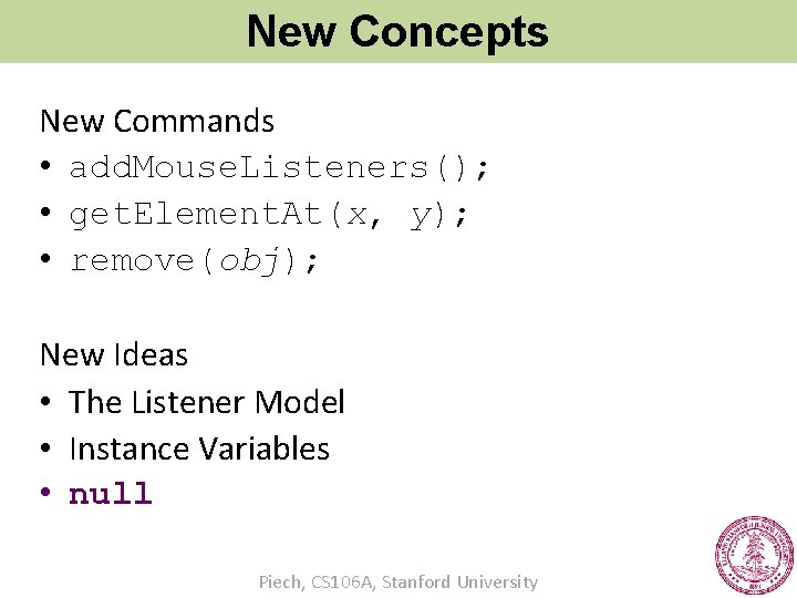 New Concepts New Commands • add. Mouse. Listeners(); • get. Element. At(x, y); •