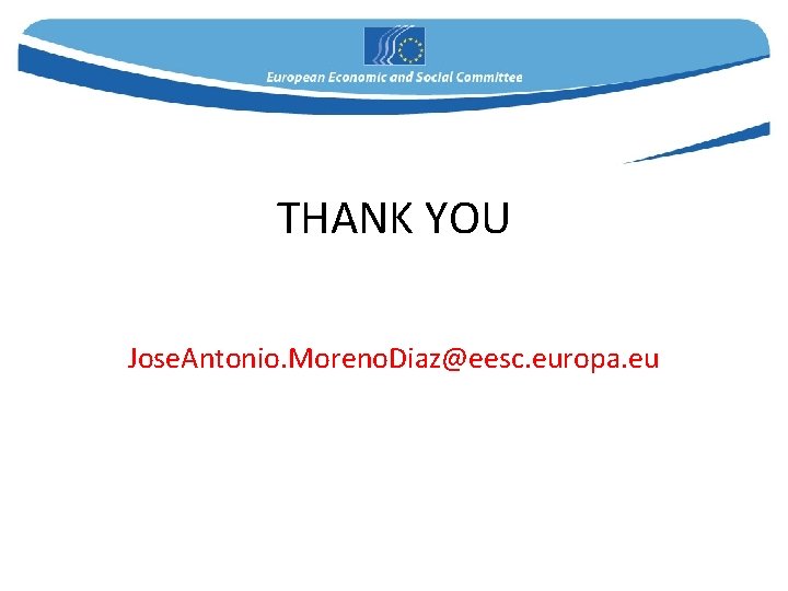 THANK YOU Jose. Antonio. Moreno. Diaz@eesc. europa. eu 