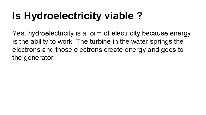 Is Hydroelectricity viable ? Yes, hydroelectricity is a form of electricity because energy is