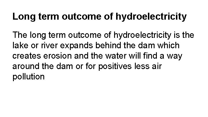 Long term outcome of hydroelectricity The long term outcome of hydroelectricity is the lake