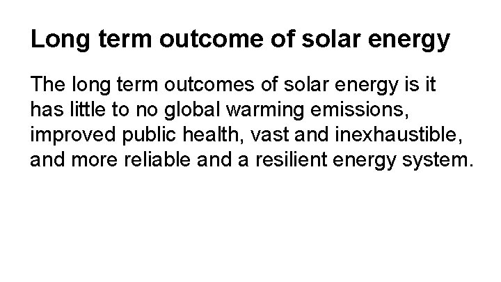 Long term outcome of solar energy The long term outcomes of solar energy is