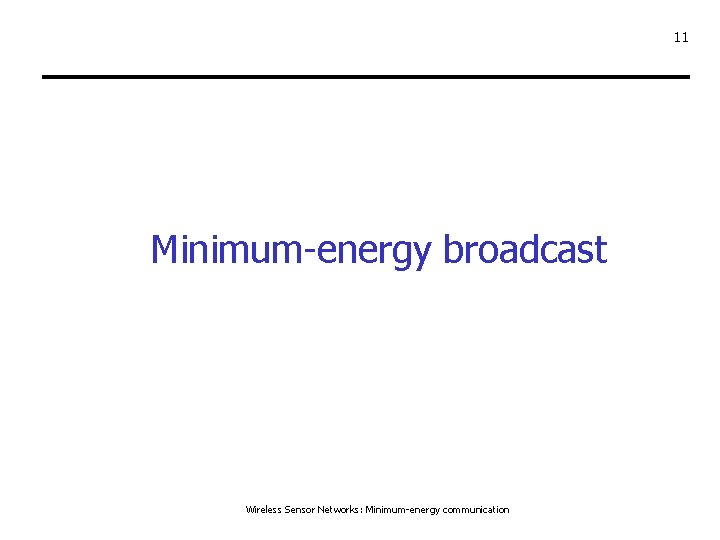 11 Minimum-energy broadcast Wireless Sensor Networks: Minimum-energy communication 