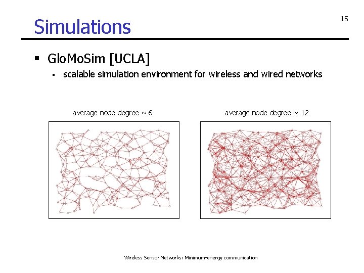 15 Simulations § Glo. Mo. Sim [UCLA] § scalable simulation environment for wireless and