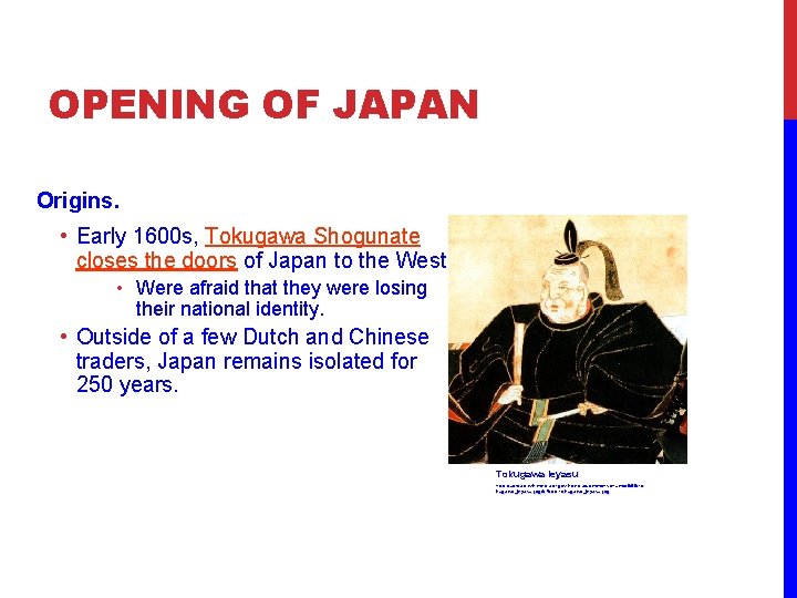 OPENING OF JAPAN Origins. • Early 1600 s, Tokugawa Shogunate closes the doors of