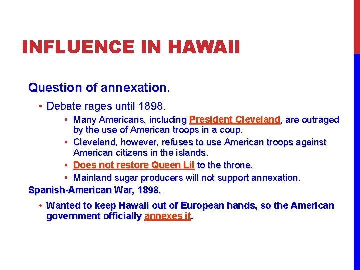 INFLUENCE IN HAWAII Question of annexation. • Debate rages until 1898. • Many Americans,