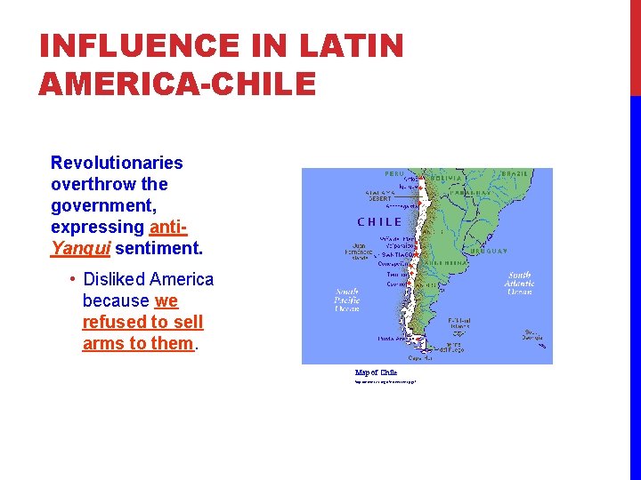 INFLUENCE IN LATIN AMERICA-CHILE Revolutionaries overthrow the government, expressing anti. Yanqui sentiment. • Disliked