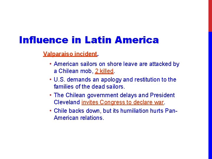 Influence in Latin America Valparaiso incident. • American sailors on shore leave are attacked