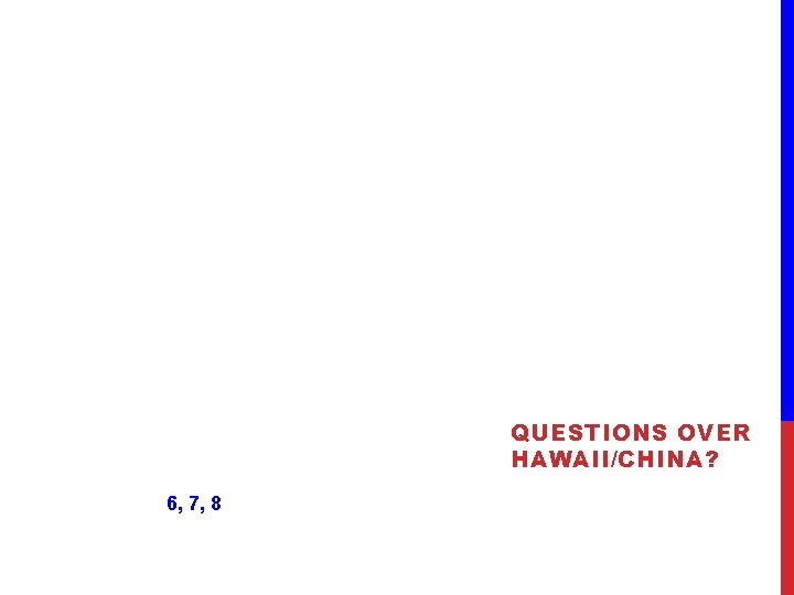 QUESTIONS OVER HAWAII/CHINA? 6, 7, 8 