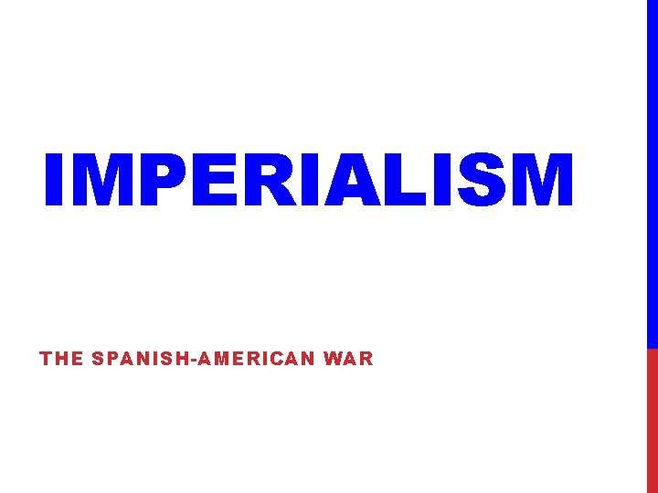 IMPERIALISM THE SPANISH-AMERICAN WAR 