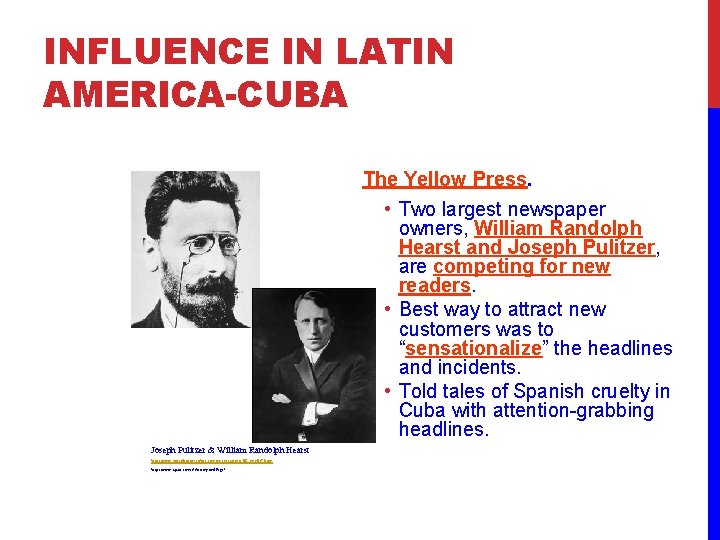 INFLUENCE IN LATIN AMERICA-CUBA The Yellow Press. • Two largest newspaper owners, William Randolph