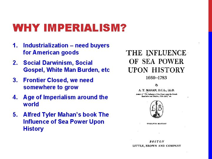 WHY IMPERIALISM? 1. Industrialization – need buyers for American goods 2. Social Darwinism, Social