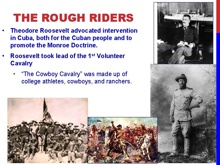 THE ROUGH RIDERS • Theodore Roosevelt advocated intervention in Cuba, both for the Cuban