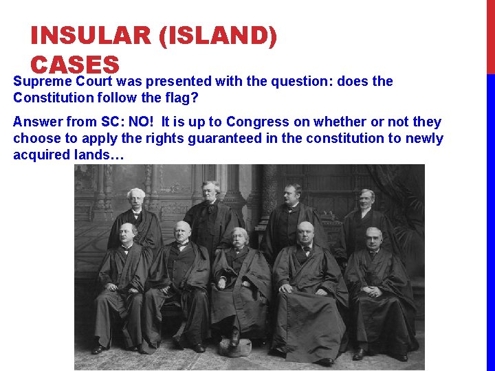 INSULAR (ISLAND) CASES Supreme Court was presented with the question: does the Constitution follow