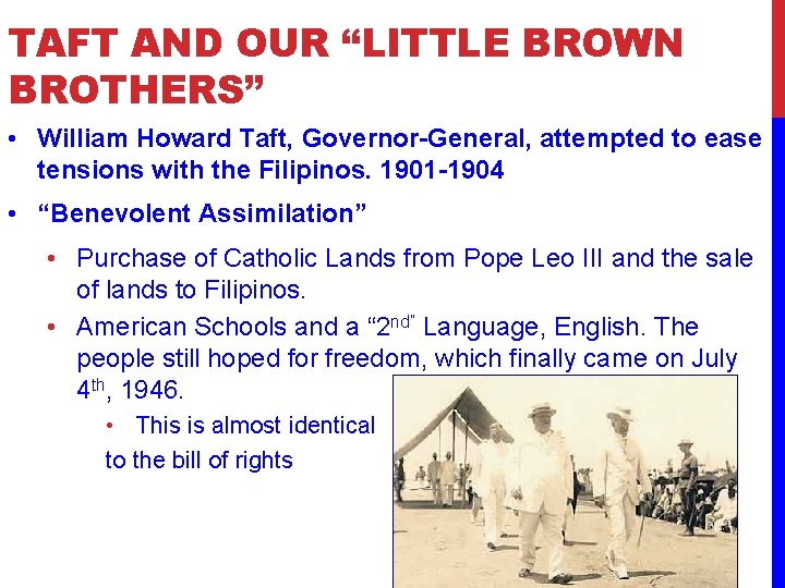 TAFT AND OUR “LITTLE BROWN BROTHERS” • William Howard Taft, Governor-General, attempted to ease