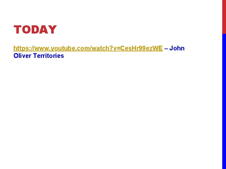 TODAY https: //www. youtube. com/watch? v=Ces. Hr 99 ez. WE – John Oliver Territories