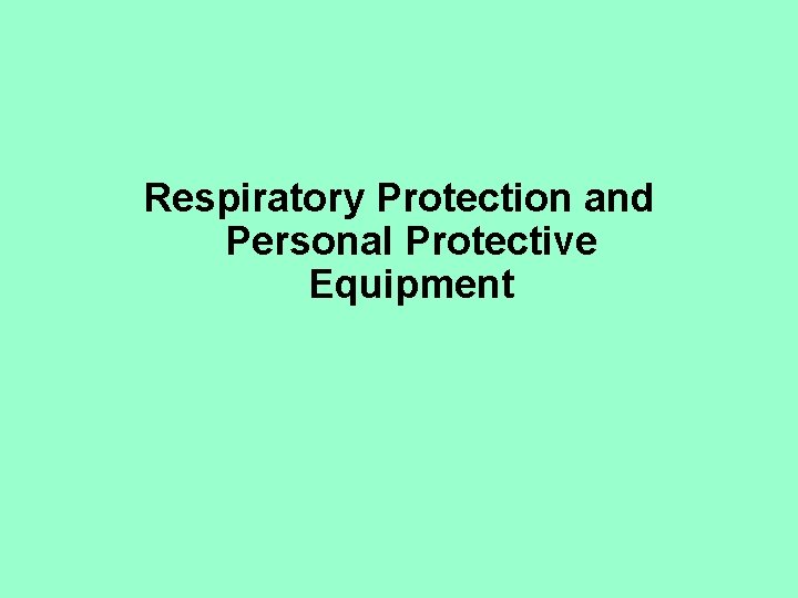 Respiratory Protection and Personal Protective Equipment 