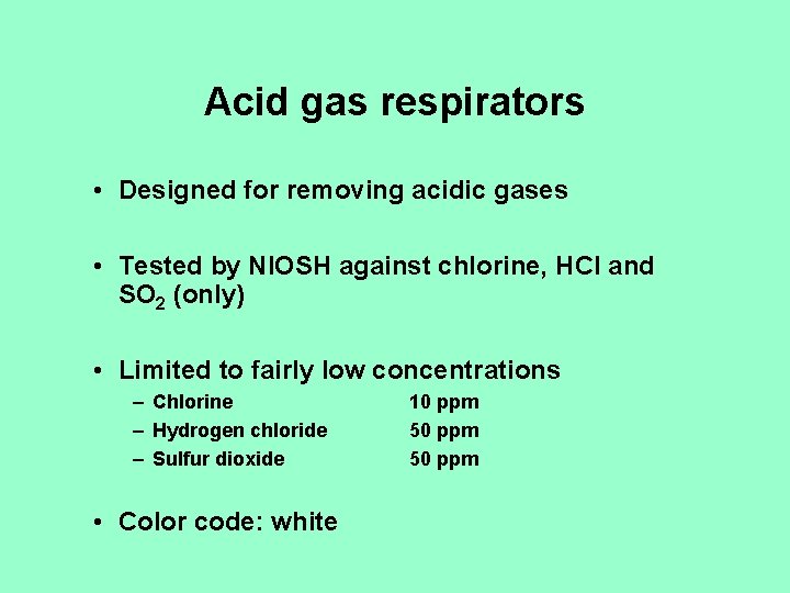 Acid gas respirators • Designed for removing acidic gases • Tested by NIOSH against