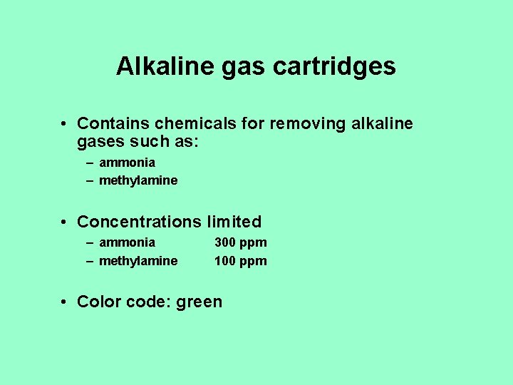 Alkaline gas cartridges • Contains chemicals for removing alkaline gases such as: – ammonia