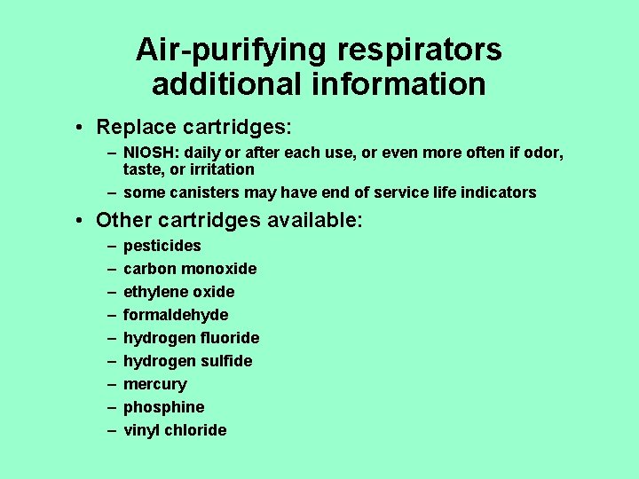 Air-purifying respirators additional information • Replace cartridges: – NIOSH: daily or after each use,