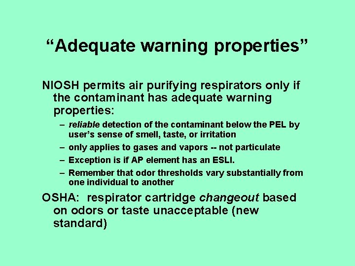 “Adequate warning properties” NIOSH permits air purifying respirators only if the contaminant has adequate