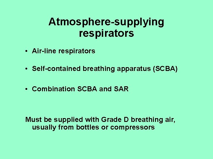 Atmosphere-supplying respirators • Air-line respirators • Self-contained breathing apparatus (SCBA) • Combination SCBA and