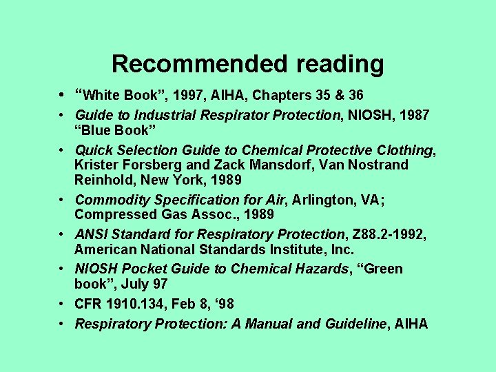 Recommended reading • “White Book”, 1997, AIHA, Chapters 35 & 36 • Guide to