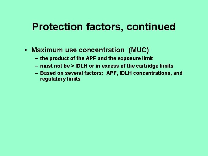 Protection factors, continued • Maximum use concentration (MUC) – the product of the APF