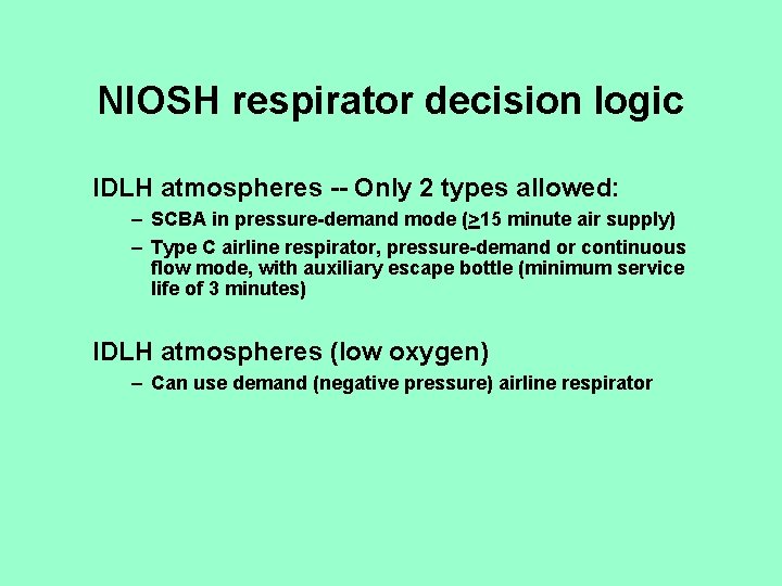 NIOSH respirator decision logic IDLH atmospheres -- Only 2 types allowed: – SCBA in