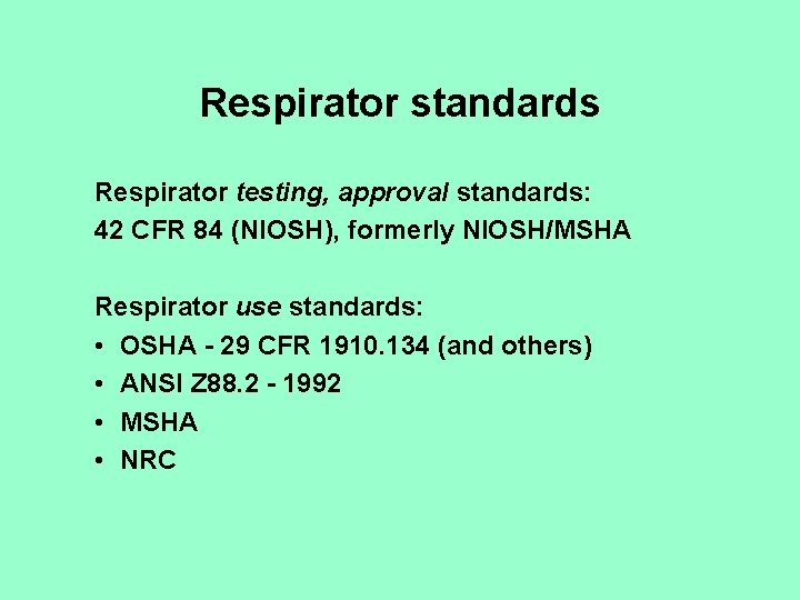 Respirator standards Respirator testing, approval standards: 42 CFR 84 (NIOSH), formerly NIOSH/MSHA Respirator use