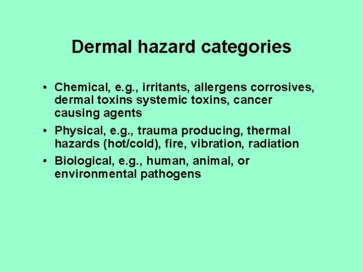 Dermal hazard categories • Chemical, e. g. , irritants, allergens corrosives, dermal toxins systemic