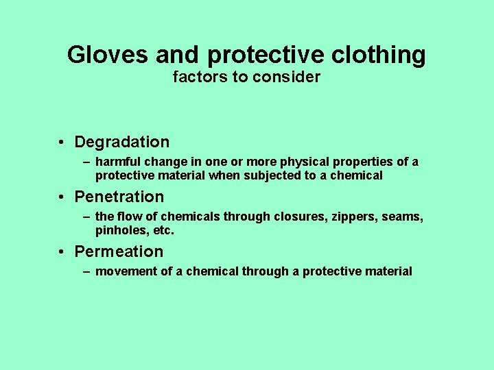 Gloves and protective clothing factors to consider • Degradation – harmful change in one
