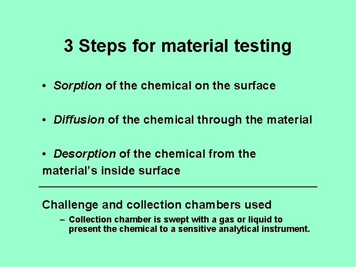 3 Steps for material testing • Sorption of the chemical on the surface •
