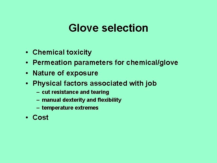Glove selection • • Chemical toxicity Permeation parameters for chemical/glove Nature of exposure Physical