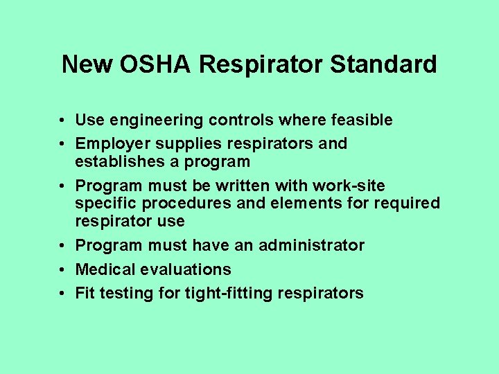 New OSHA Respirator Standard • Use engineering controls where feasible • Employer supplies respirators