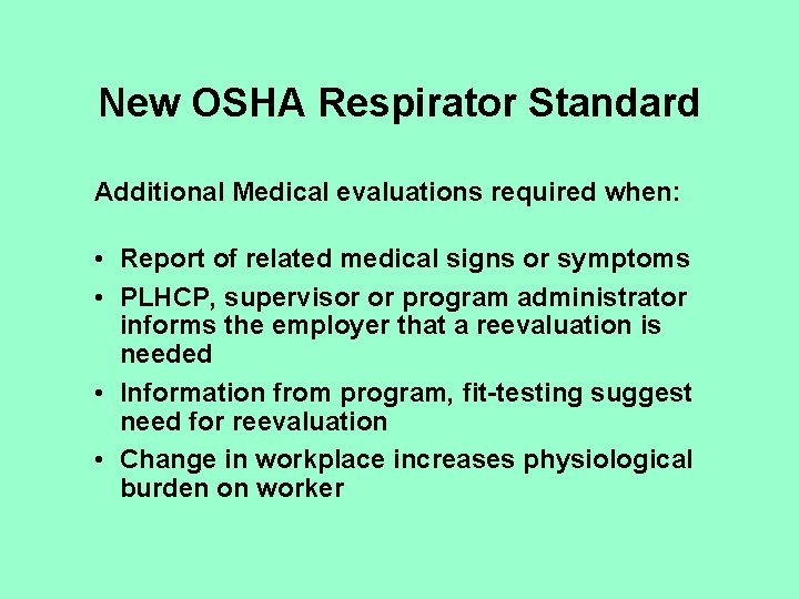 New OSHA Respirator Standard Additional Medical evaluations required when: • Report of related medical