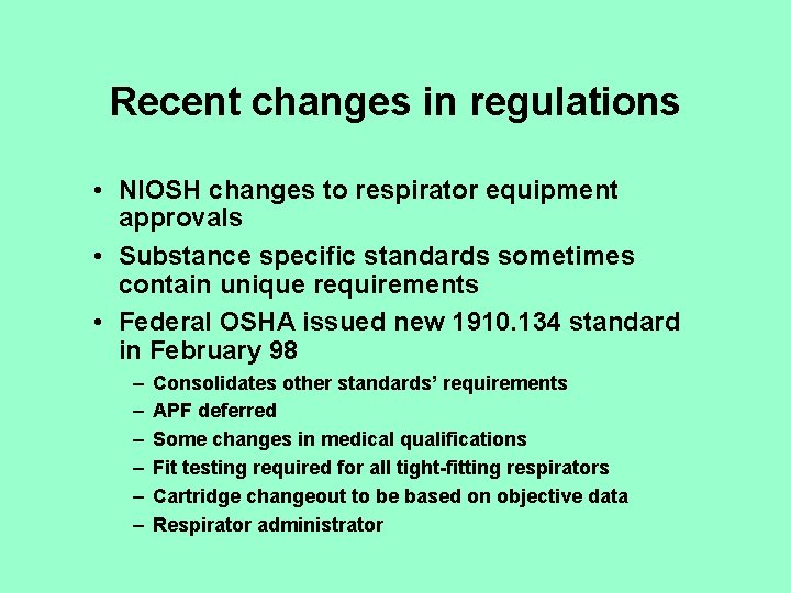 Recent changes in regulations • NIOSH changes to respirator equipment approvals • Substance specific