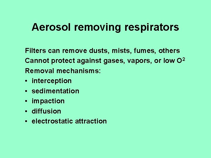 Aerosol removing respirators Filters can remove dusts, mists, fumes, others Cannot protect against gases,