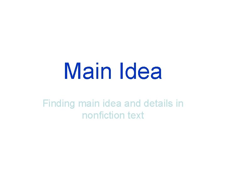 Main Idea Finding main idea and details in nonfiction text 