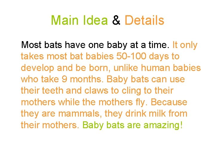 Main Idea & Details Most bats have one baby at a time. It only