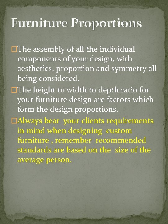 Furniture Proportions �The assembly of all the individual components of your design, with aesthetics,