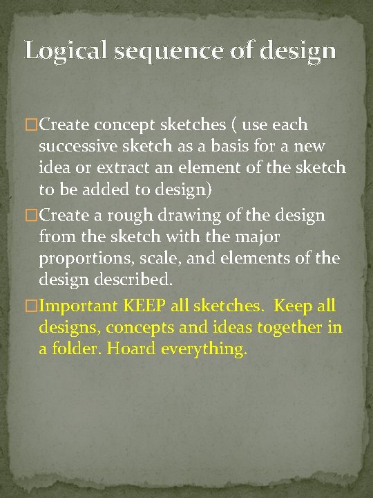 Logical sequence of design �Create concept sketches ( use each successive sketch as a