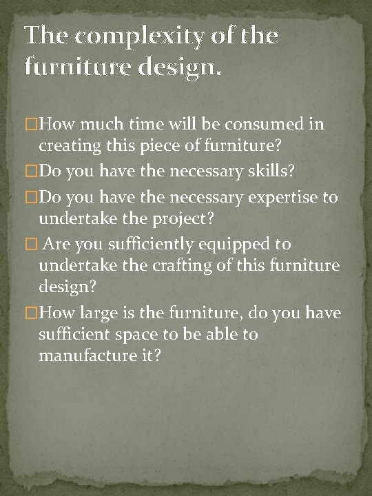 The complexity of the furniture design. �How much time will be consumed in creating