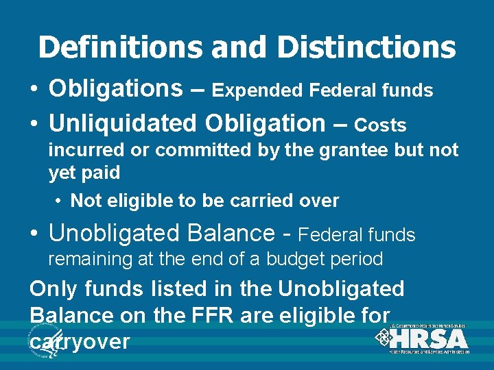 Definitions and Distinctions • Obligations – Expended Federal funds • Unliquidated Obligation – Costs