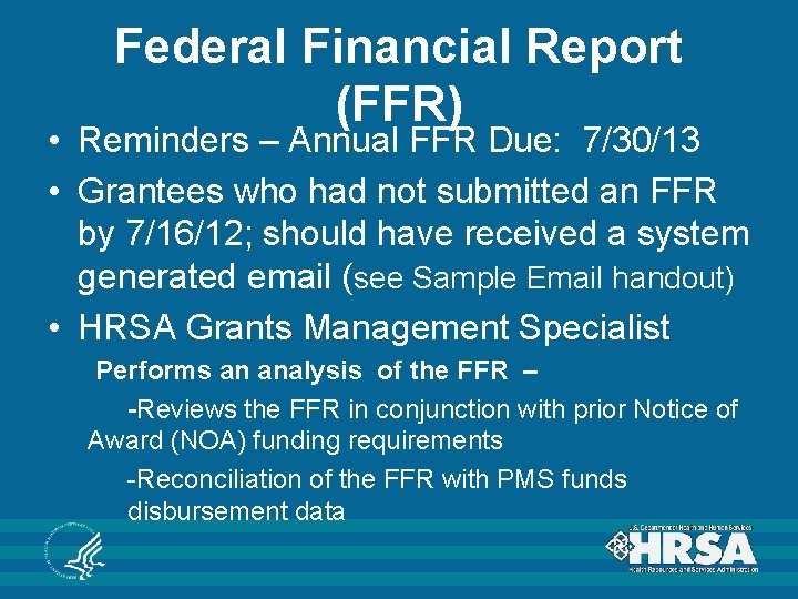 Federal Financial Report (FFR) • Reminders – Annual FFR Due: 7/30/13 • Grantees who