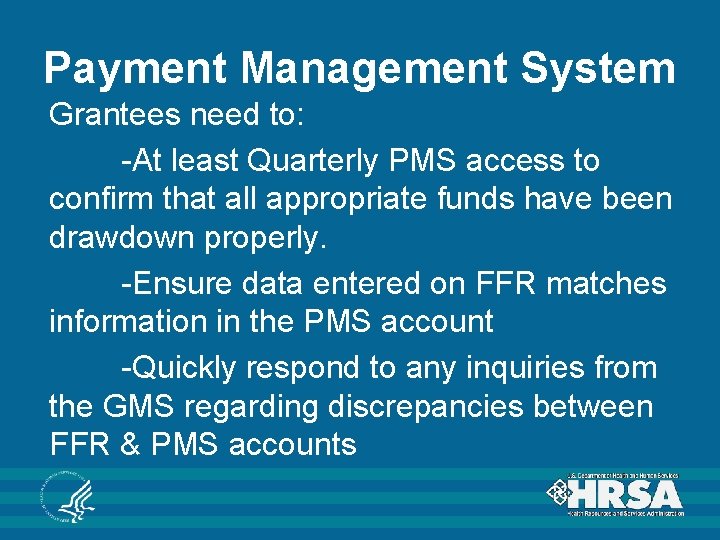 Payment Management System Grantees need to: -At least Quarterly PMS access to confirm that
