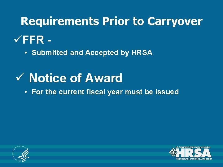 Requirements Prior to Carryover üFFR • Submitted and Accepted by HRSA ü Notice of